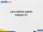 cara daftar paket nelpon tri