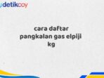 cara daftar pangkalan gas elpiji  kg