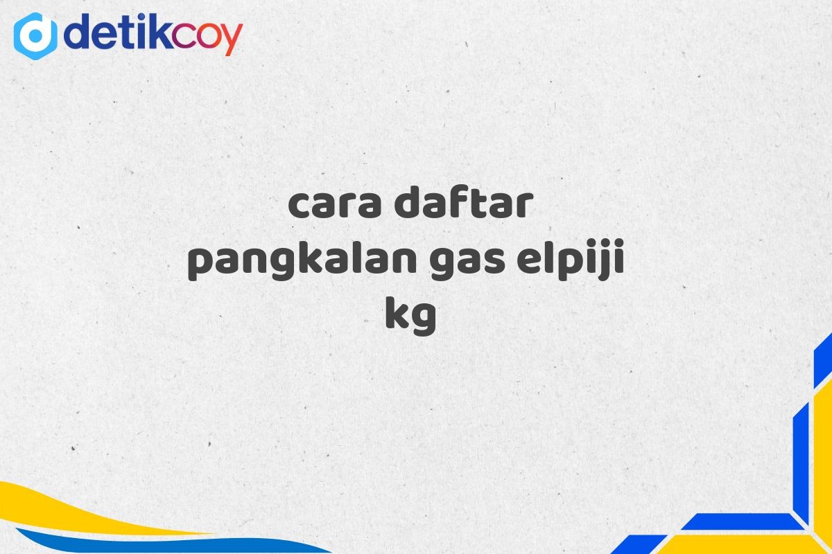 cara daftar pangkalan gas elpiji  kg