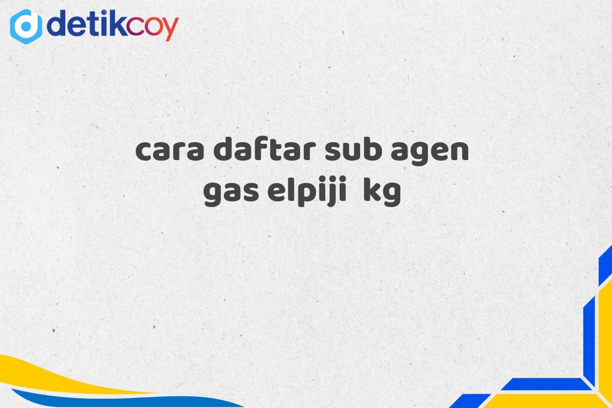 cara daftar sub agen gas elpiji  kg