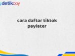 cara daftar tiktok paylater