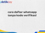 cara daftar whatsapp tanpa kode verifikasi