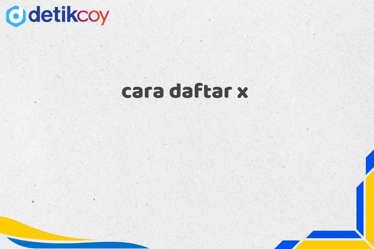 cara daftar x