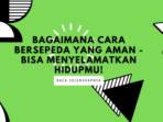 Bagaimana Cara Bersepeda Yang Aman