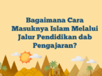 Bagaimana Cara Masuknya Islam Melalui Jalur Pendidikan Atau Pengajaran