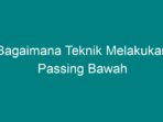 Bagaimana Cara Melakukan Passing Bawah