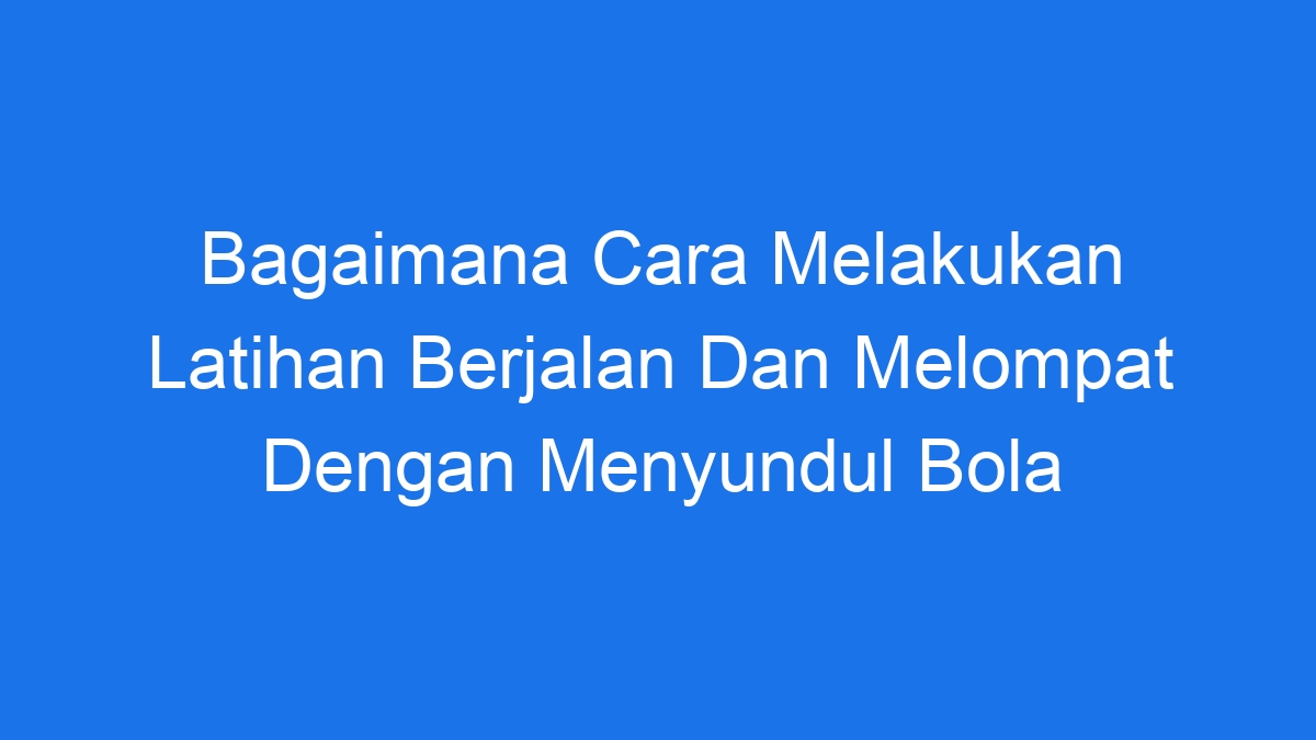 Bagaimana Cara Melakukan Tepukan Sambil Melompat