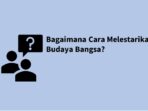 Bagaimana Cara Melestarikan Budaya Di Lingkungan Sekolah