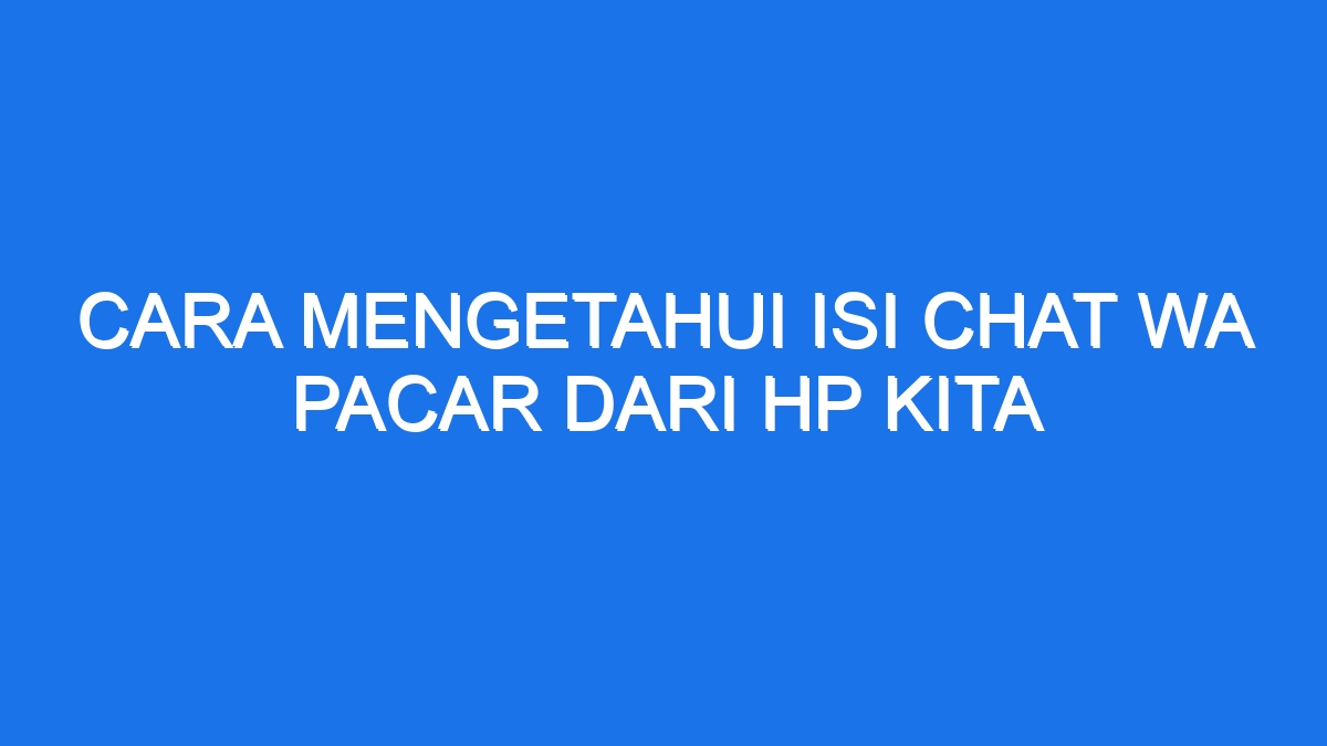 Rahasia Terbongkar! Intip Chat Pacar di HPmu Aman Tanpa Jejak?