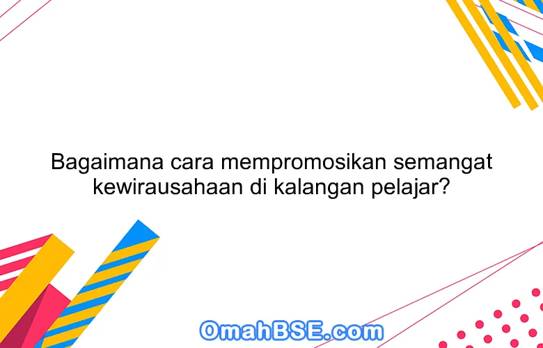 Bagaimana Cara Membangkitkan Semangat Kewirausahaan