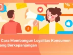 Bagaimana Cara Membangun Loyalitas Konsumen