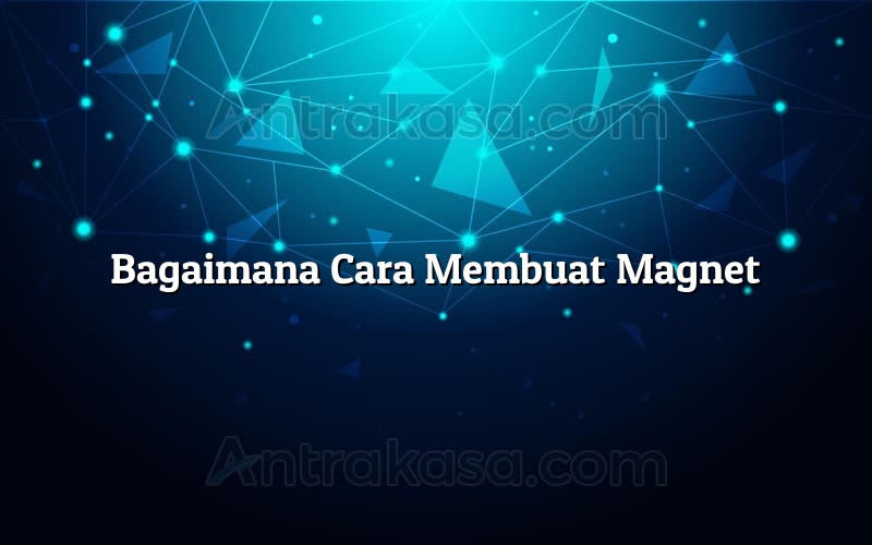 Rahasia Membuat Magnet Sendiri Mudah Ampuh!