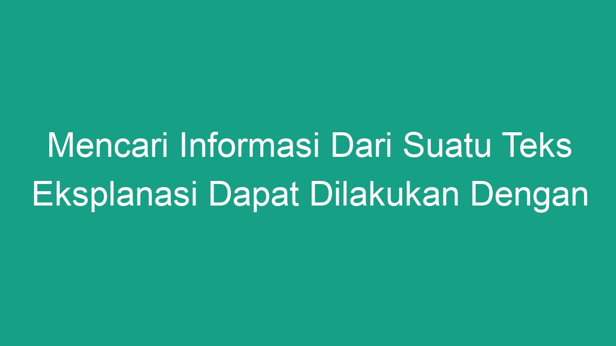 Bagaimana Cara Mencari Informasi Dari Sebuah Teks