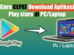 Bagaimana Cara Mendownload Play Store