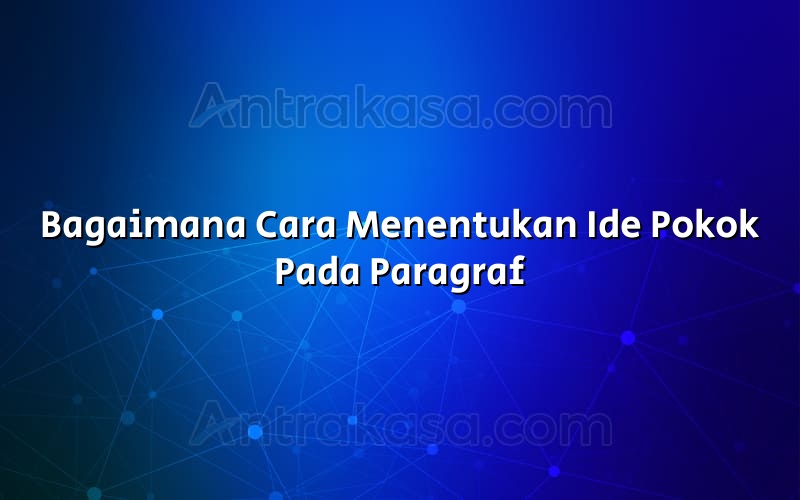 Bagaimana Cara Menentukan Ide Pokok