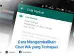 Bagaimana Cara Mengembalikan Chat Wa Yang Terhapus