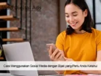 Bagaimana Cara Menggunakan Media Sosial Yang Bijak