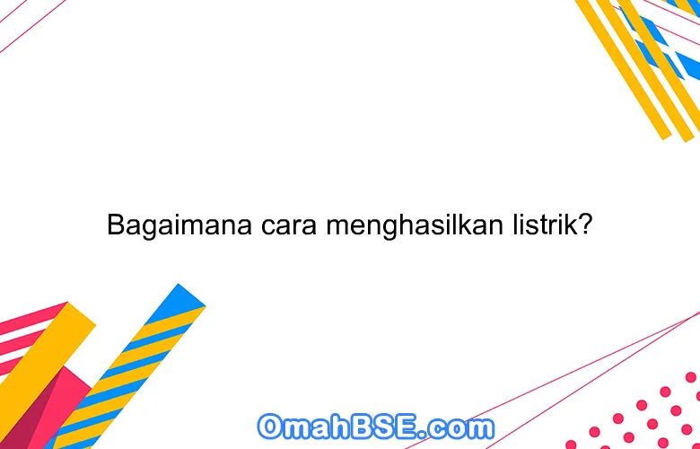 Rahasia Menghasilkan Listrik Cara Mudah Hemat!