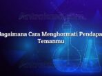 Bagaimana Cara Menghormati Pendapat Temanmu