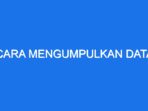 Bagaimana Cara Mengumpulkan Data