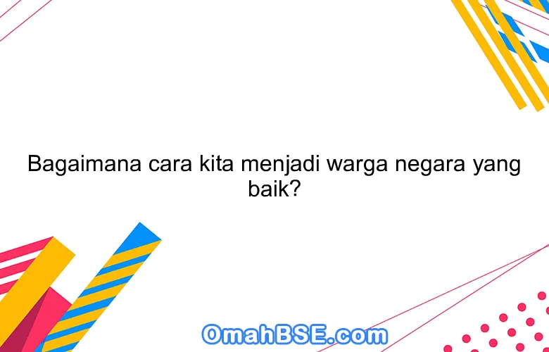 Bagaimana Cara Menjadi Warga Negara Yang Taat Hukum