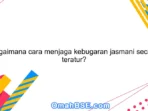 Bagaimana Cara Menjaga Kebugaran Jasmani