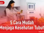 Bagaimana Cara Menjaga Kesehatan Tubuh