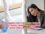 Bagaimana Cara Tidur Lebih Nyenyak?