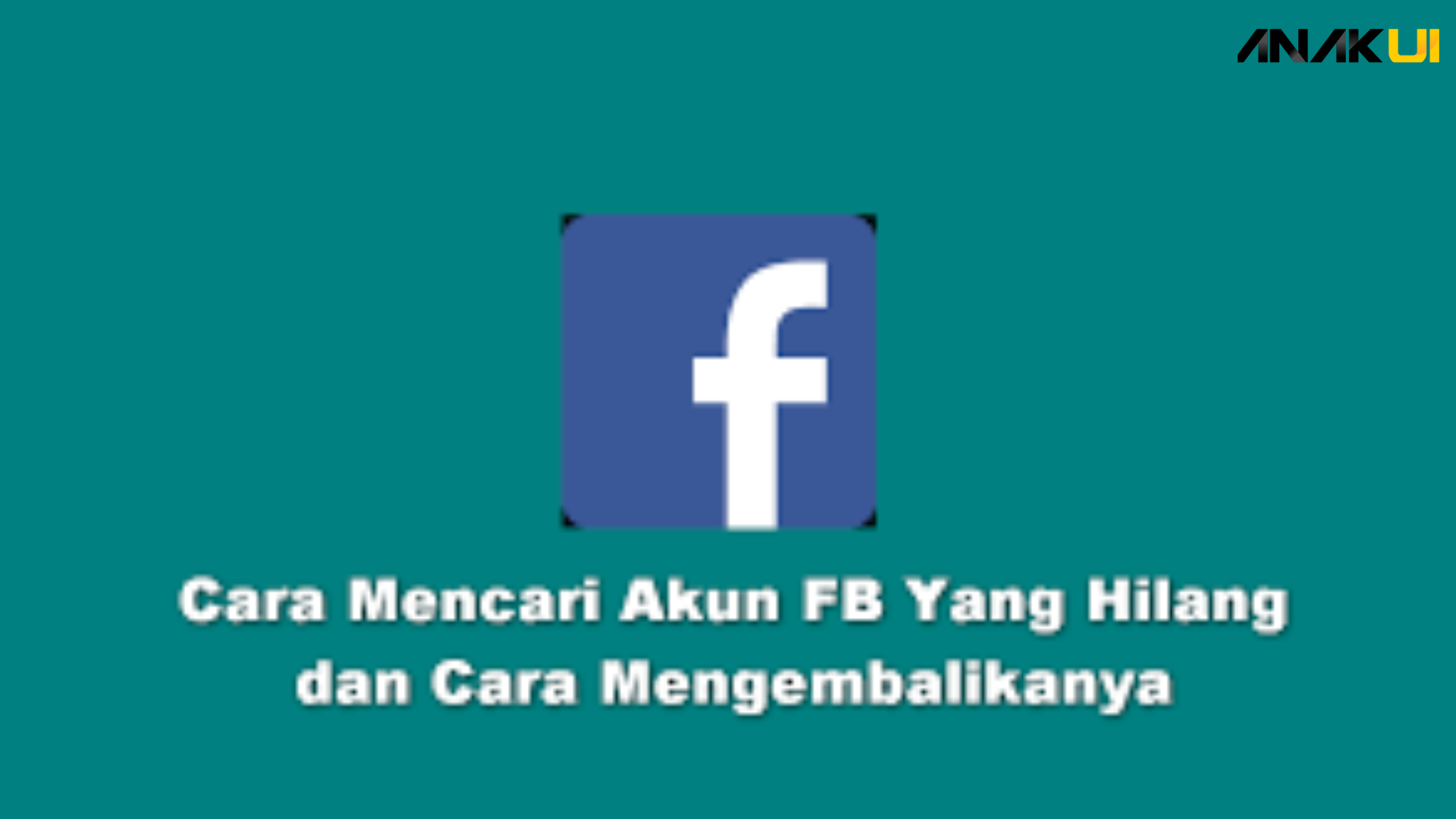 Akun FB Hilang? Begini Cara Mudah Mengembalikannya!